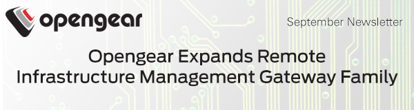 Opengear Expands Remote Infrastructure Management Gateway Family