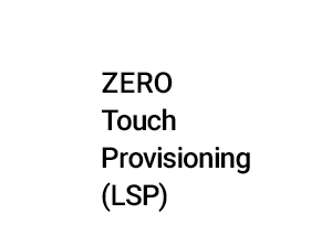 Zero Touch Provisioning (LSP)